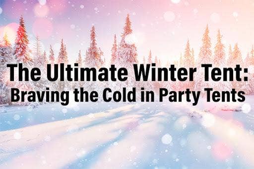The Ultimate Winter Tent: Braving the Cold in Party Tents